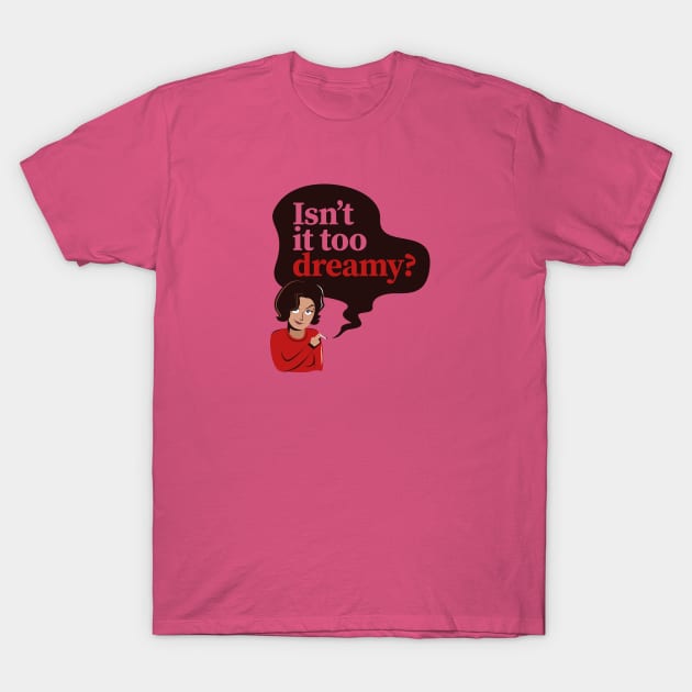 Isn't it too dreamy? T-Shirt by rafaelkoff